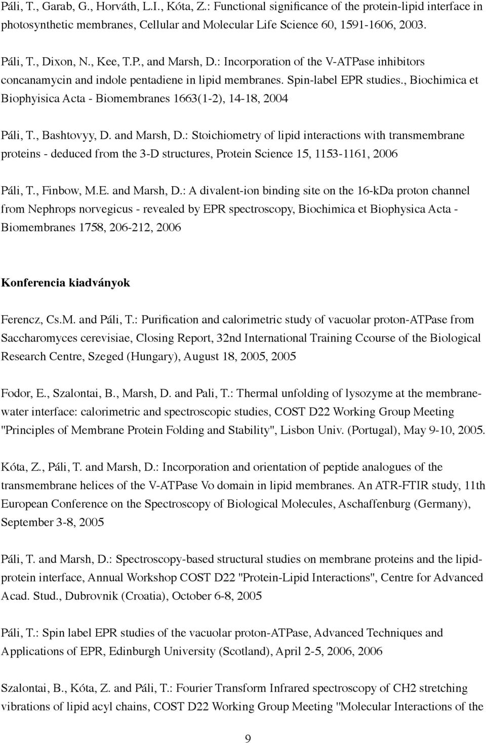 , Biochimica et Biophyisica Acta - Biomembranes 1663(1-2), 14-18, 2004 Páli, T., Bashtovyy, D. and Marsh, D.