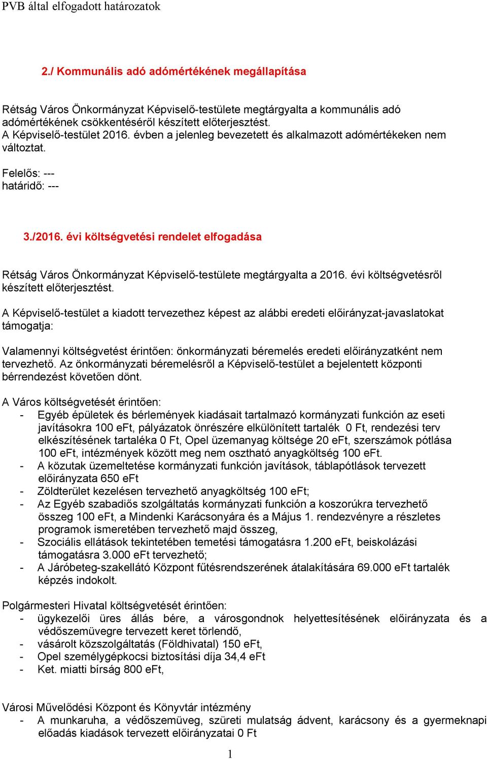 évi költségvetési rendelet elfogadása Rétság Város Önkormányzat Képviselő-testülete megtárgyalta a 2016. évi költségvetésről készített előterjesztést.