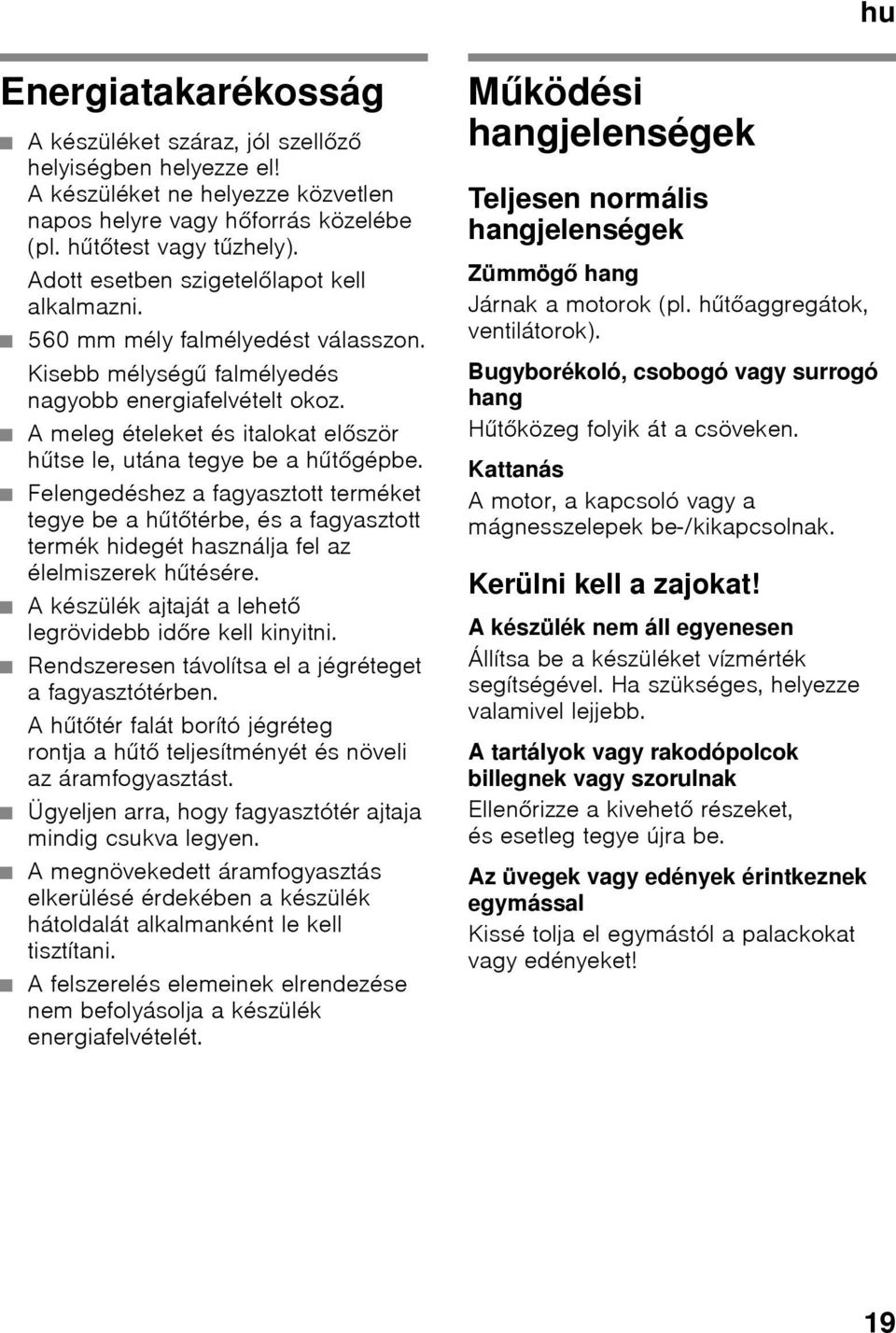 A meleg ételeket és italokat először hűtse le, utána tegye be a hűtőgépbe.