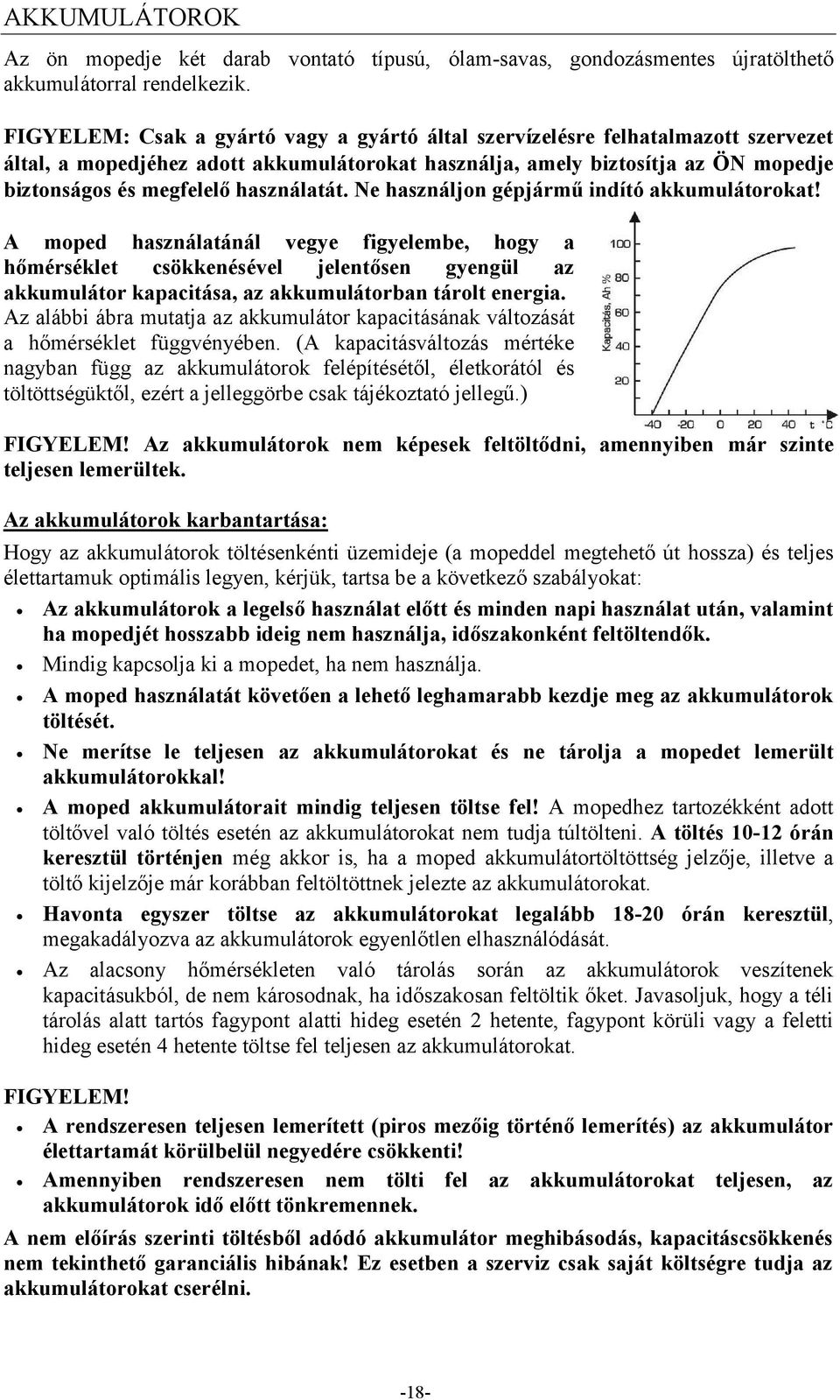 használatát. Ne használjon gépjármű indító akkumulátorokat!