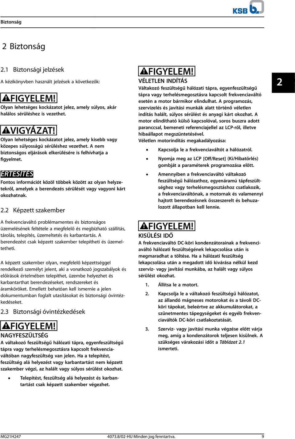 ÉRTESÍTÉS Fontos információt közöl többek között az olyan helyzetekről, amelyek a berendezés sérülését vagy vagyoni kárt okozhatnak. 2.