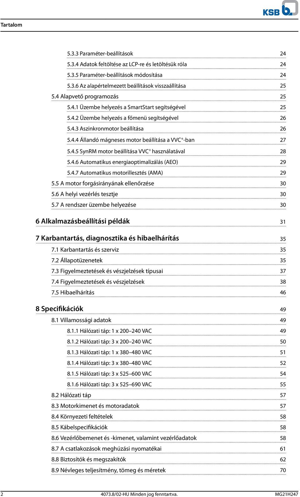 4.5 SynRM motor beállítása VVC + használatával 28 5.4.6 Automatikus energiaoptimalizálás (AEO) 29 5.4.7 Automatikus motorillesztés (AMA) 29 5.5 A motor forgásirányának ellenőrzése 30 5.
