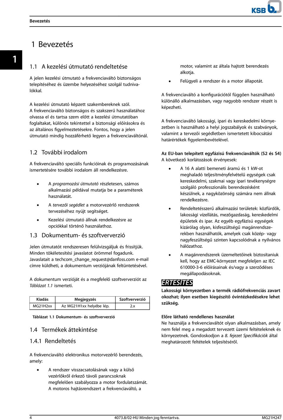 A frekvenciaváltó biztonságos és szakszerű használatához olvassa el és tartsa szem előtt a kezelési útmutatóban foglaltakat, különös tekintettel a biztonsági előírásokra és az általános