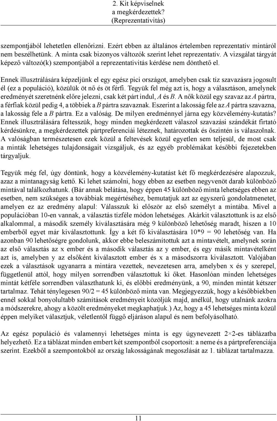 Ennek illusztrálására képzeljünk el egy egész pici országot, amelyben csak tíz szavazásra jogosult él (ez a populáció), közülük öt nő és öt férfi.