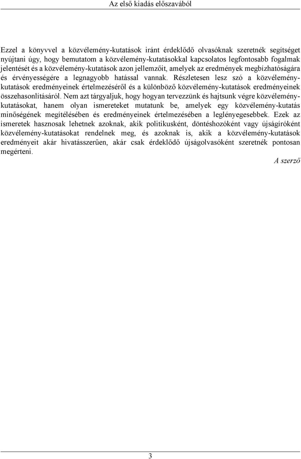 Részletesen lesz szó a közvéleménykutatások eredményeinek értelmezéséről és a különböző közvélemény-kutatások eredményeinek összehasonlításáról.