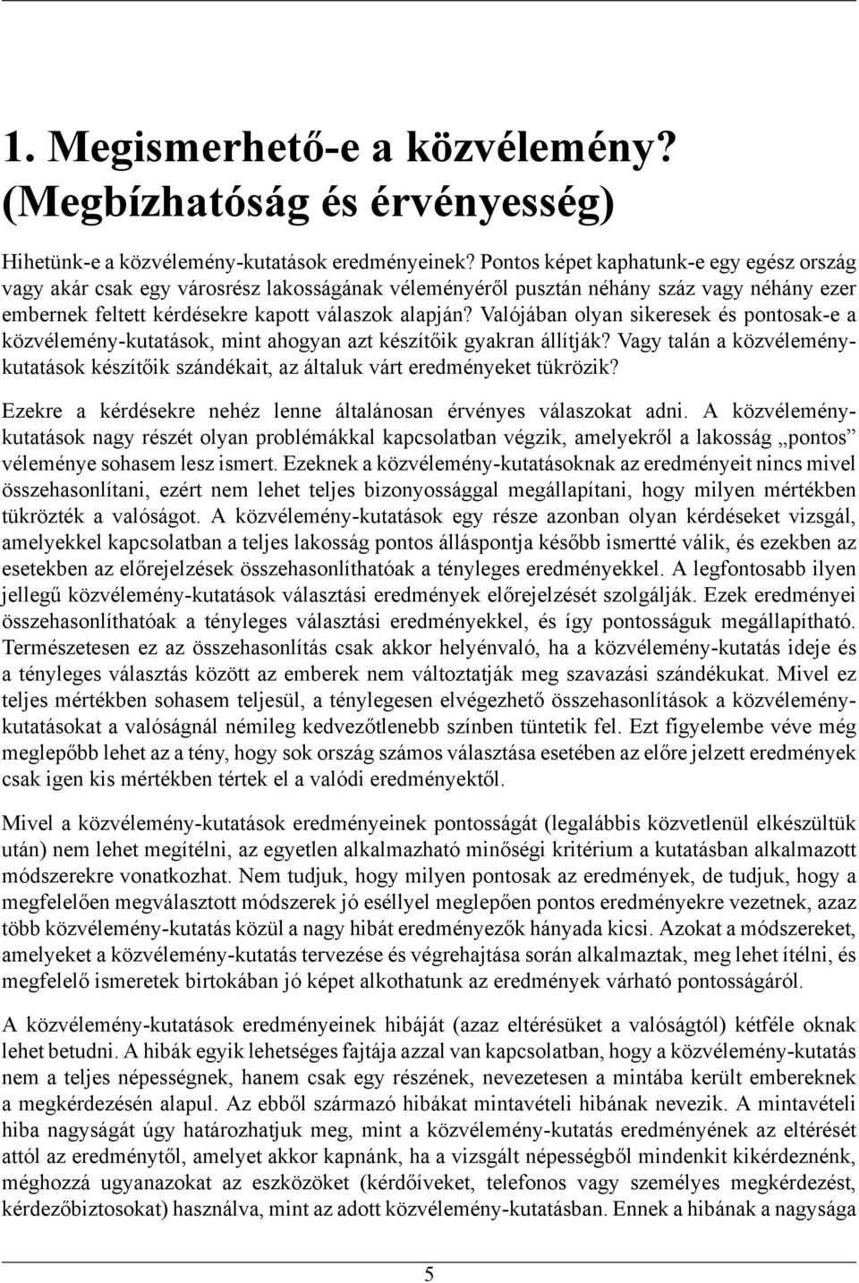 Valójában olyan sikeresek és pontosak-e a közvélemény-kutatások, mint ahogyan azt készítőik gyakran állítják?