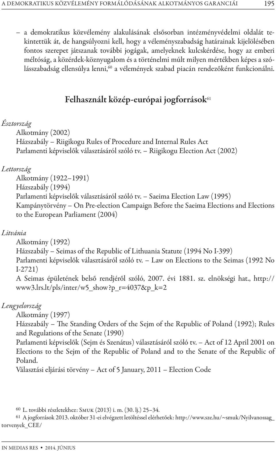 képes a szólásszabadság ellensúlya lenni, 60 a vélemények szabad piacán rendezőként funkcionálni.