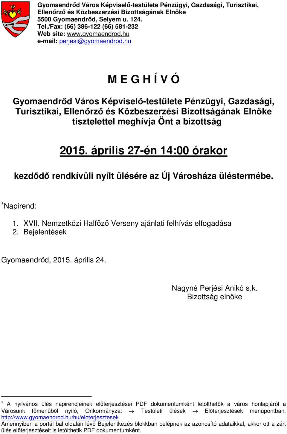 hu M E G H Í V Ó Gyomaendrőd Város Képviselő-testülete Pénzügyi, Gazdasági, Turisztikai, Ellenőrző és Közbeszerzési Bizottságának Elnöke tisztelettel meghívja Önt a bizottság 2015.