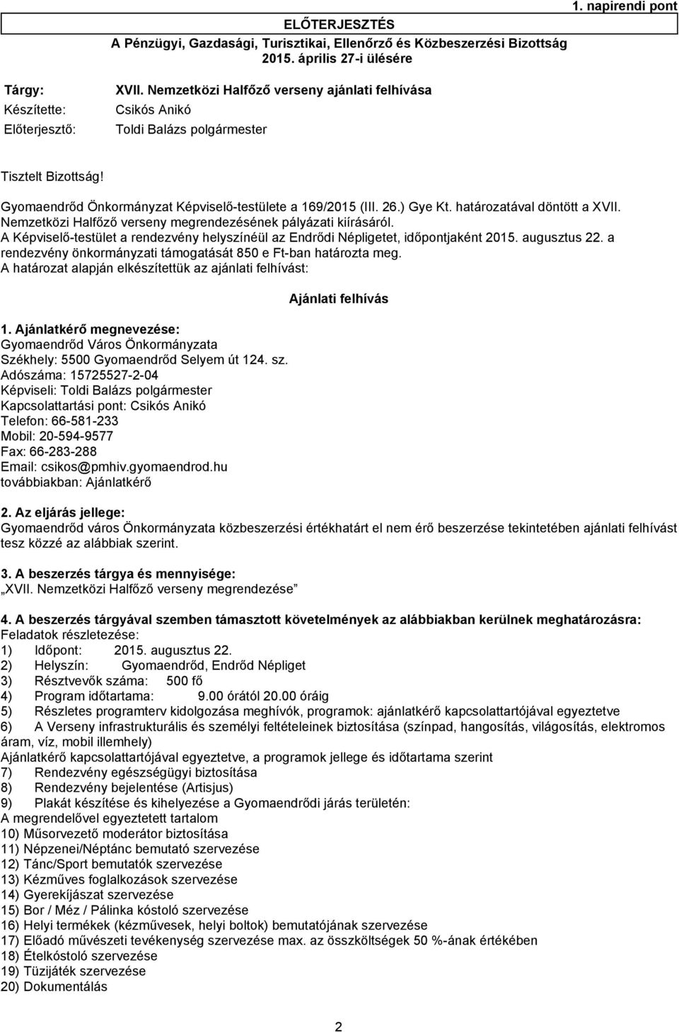 Gyomaendrőd Önkormányzat Képviselő-testülete a 169/2015 (III. 26.) Gye Kt. határozatával döntött a XVII. Nemzetközi Halfőző verseny megrendezésének pályázati kiírásáról.