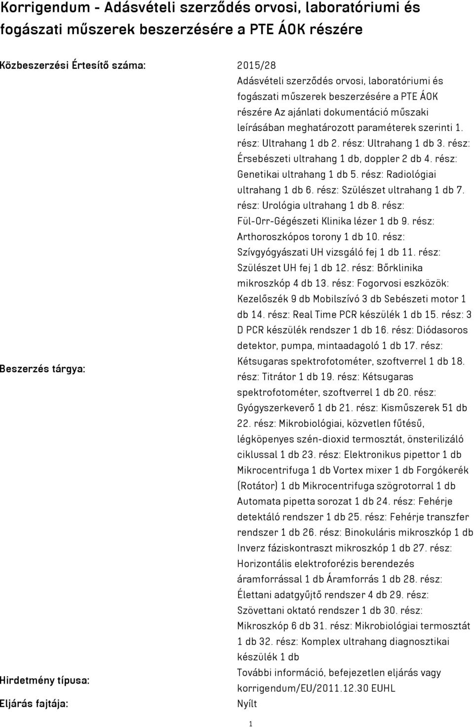 rész: Érsebészeti ultrahang 1 db, doppler 2 db 4. rész: Genetikai ultrahang 1 db 5. rész: Radiológiai ultrahang 1 db 6. rész: Szülészet ultrahang 1 db 7. rész: Urológia ultrahang 1 db 8.