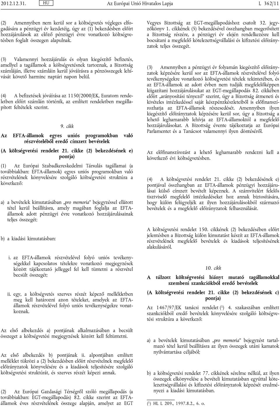 vonatkozó költségvetésben foglalt összegen alapulnak.
