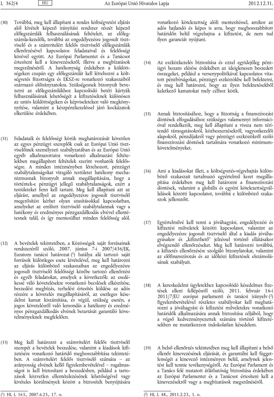engedélyezésre jogosult tisztviselő és a számvitelért felelős tisztviselő előlegszámlák ellenőrzésével kapcsolatos feladataival és felelősségi körével együtt.
