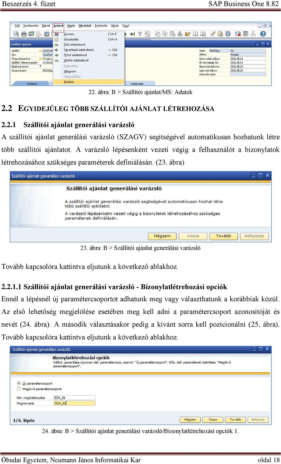 ábra: B > Szállítói ajánlat generálási varázsló Tovább kapcsolóra kattintva eljutunk a következő ablakhoz. 2.2.1.