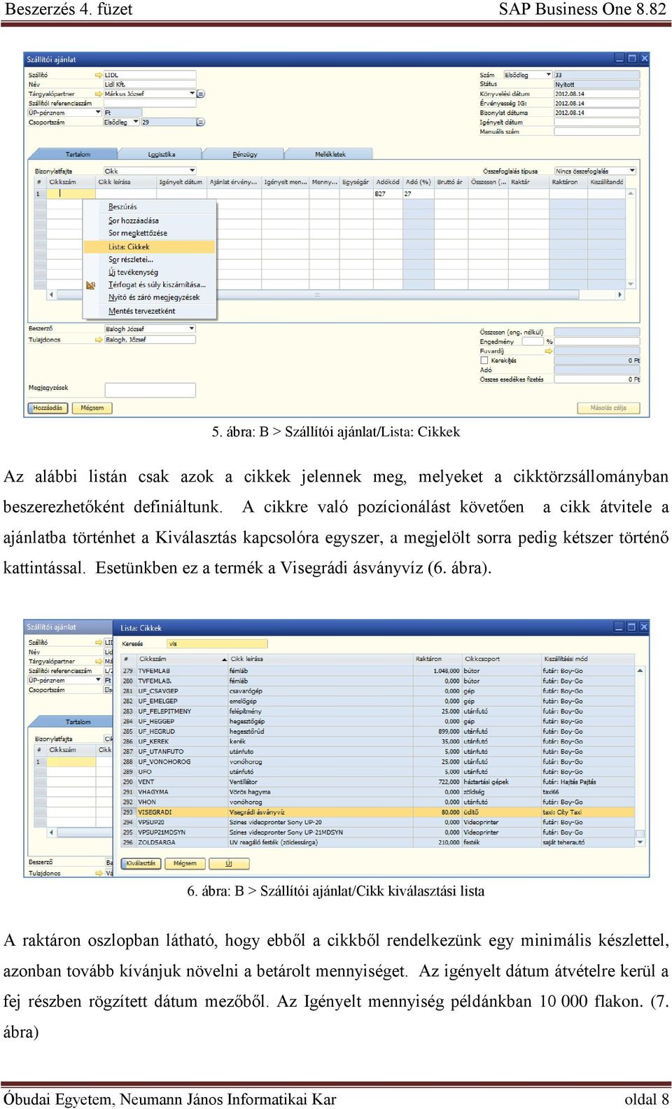 Esetünkben ez a termék a Visegrádi ásványvíz (6. ábra). 6.