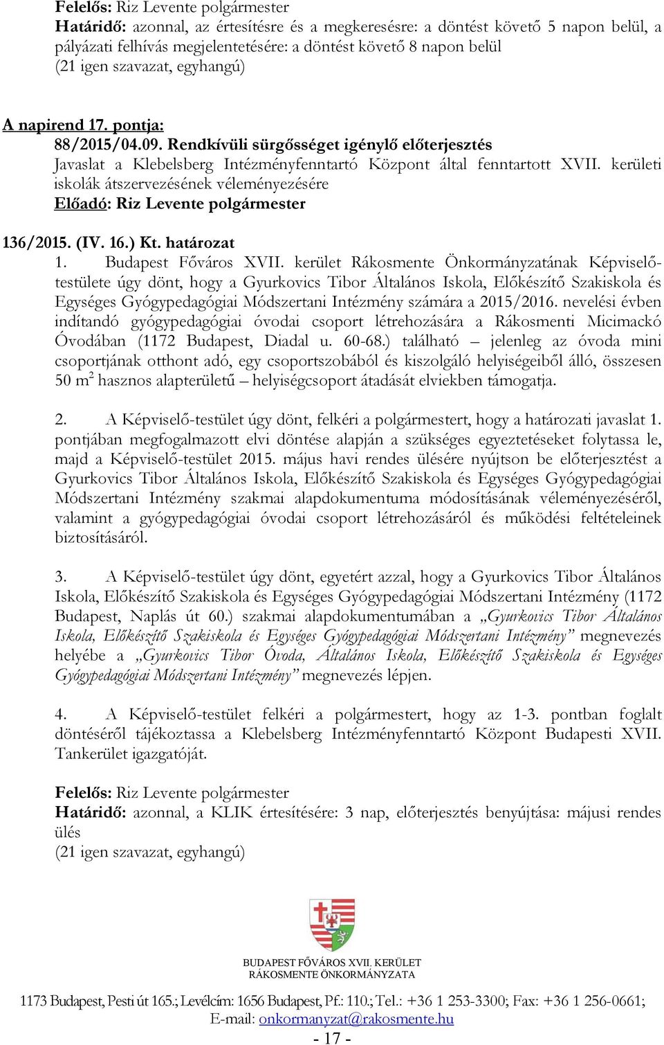 határozat úgy dönt, hogy a Gyurkovics Tibor Általános Iskola, Előkészítő Szakiskola és Egységes Gyógypedagógiai Módszertani Intézmény számára a 2015/2016.