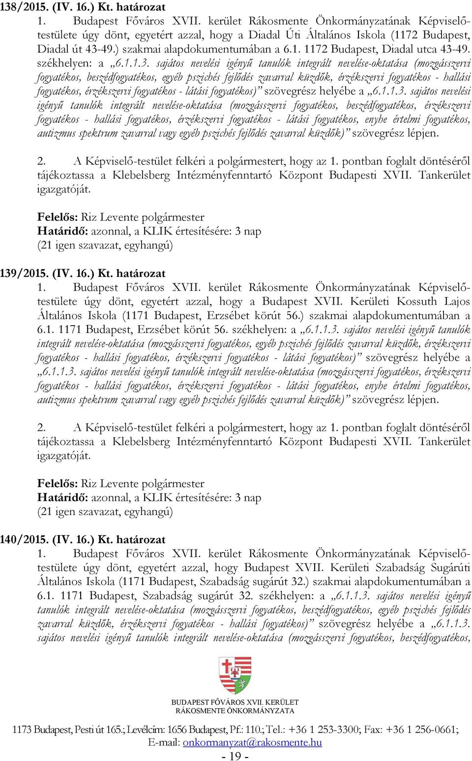 sajátos nevelési igényű tanulók integrált nevelése-oktatása (mozgásszervi fogyatékos, beszédfogyatékos, egyéb pszichés fejlődés zavarral küzdők, érzékszervi fogyatékos - hallási fogyatékos,