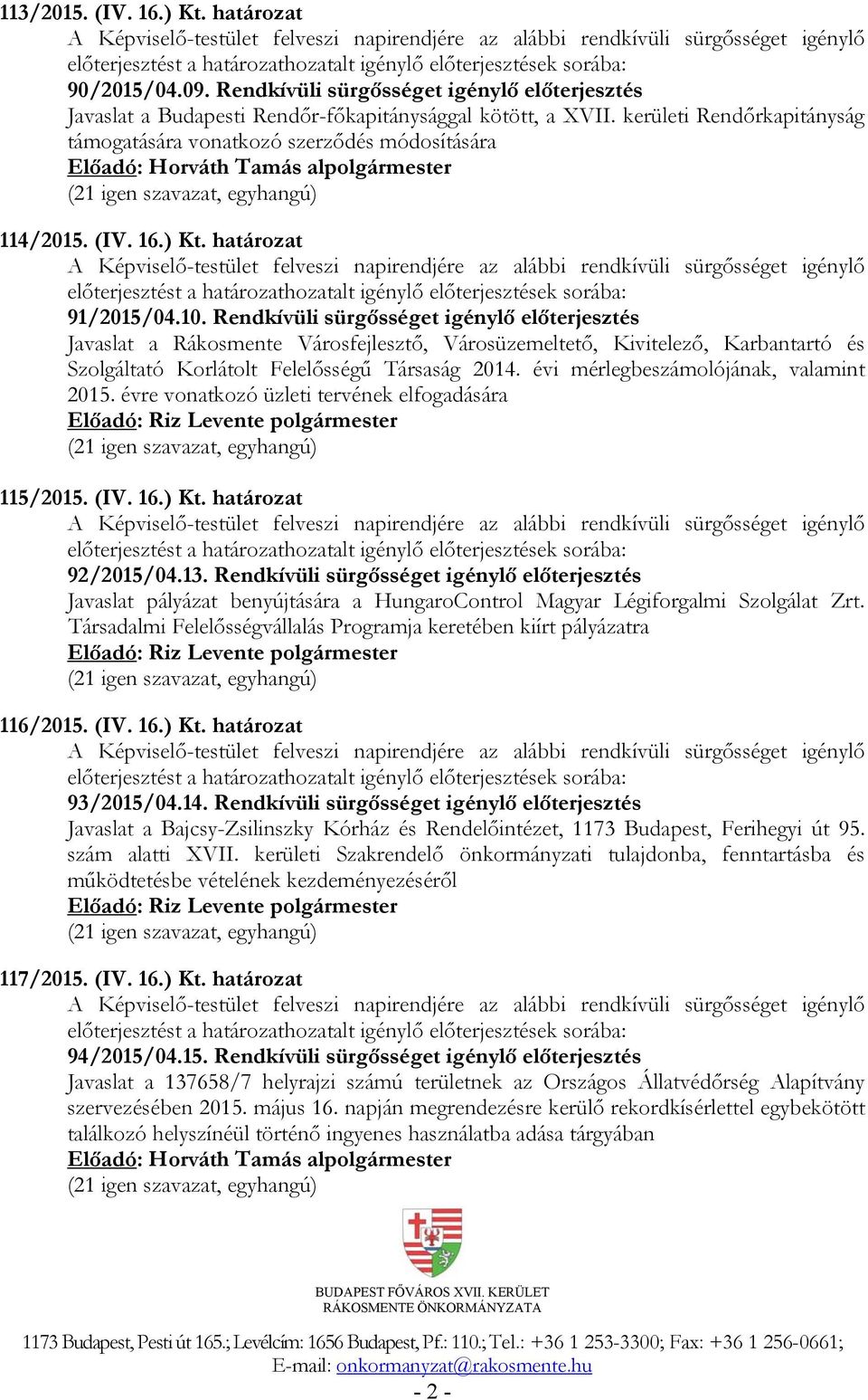 kerületi Rendőrkapitányság támogatására vonatkozó szerződés módosítására Előadó: Horváth Tamás alpolgármester 114/2015. (IV. 16.) Kt.