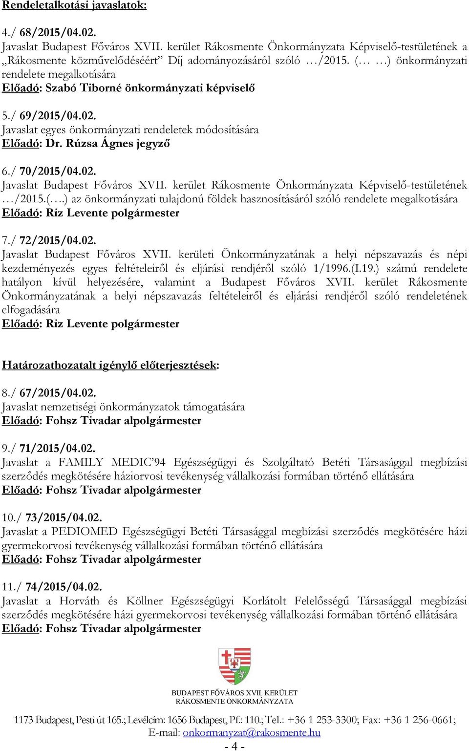 / 70/2015/04.02. Javaslat Budapest Főváros XVII. kerület Rákosmente Önkormányzata Képviselő-testületének /2015.(.) az önkormányzati tulajdonú földek hasznosításáról szóló rendelete megalkotására 7.