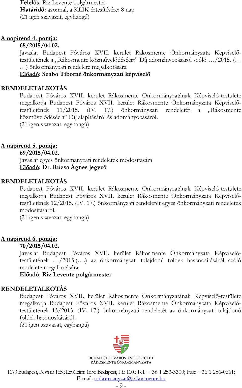 ( ) önkormányzati rendelete megalkotására Előadó: Szabó Tiborné önkormányzati képviselő RENDELETALKOTÁS Budapest Főváros XVII.