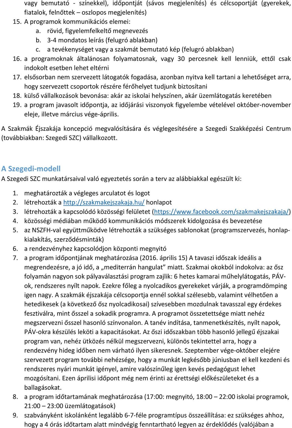 a programoknak általánosan folyamatosnak, vagy 30 percesnek kell lenniük, ettől csak indokolt esetben lehet eltérni 17.