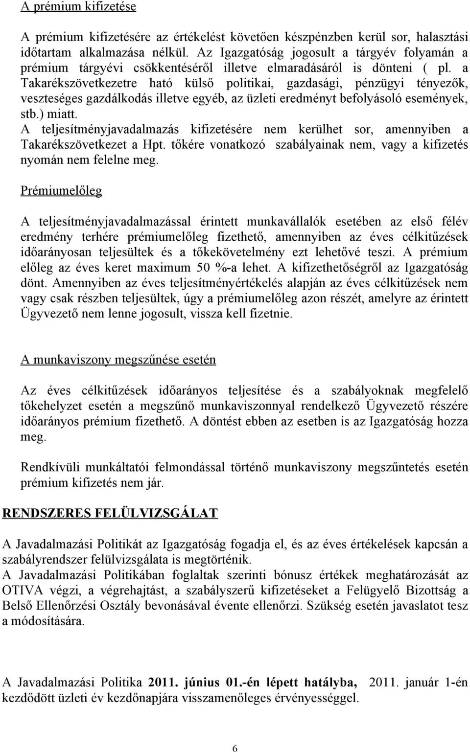 a Takarékszövetkezetre ható külső politikai, gazdasági, pénzügyi tényezők, veszteséges gazdálkodás illetve egyéb, az üzleti eredményt befolyásoló események, stb.) miatt.