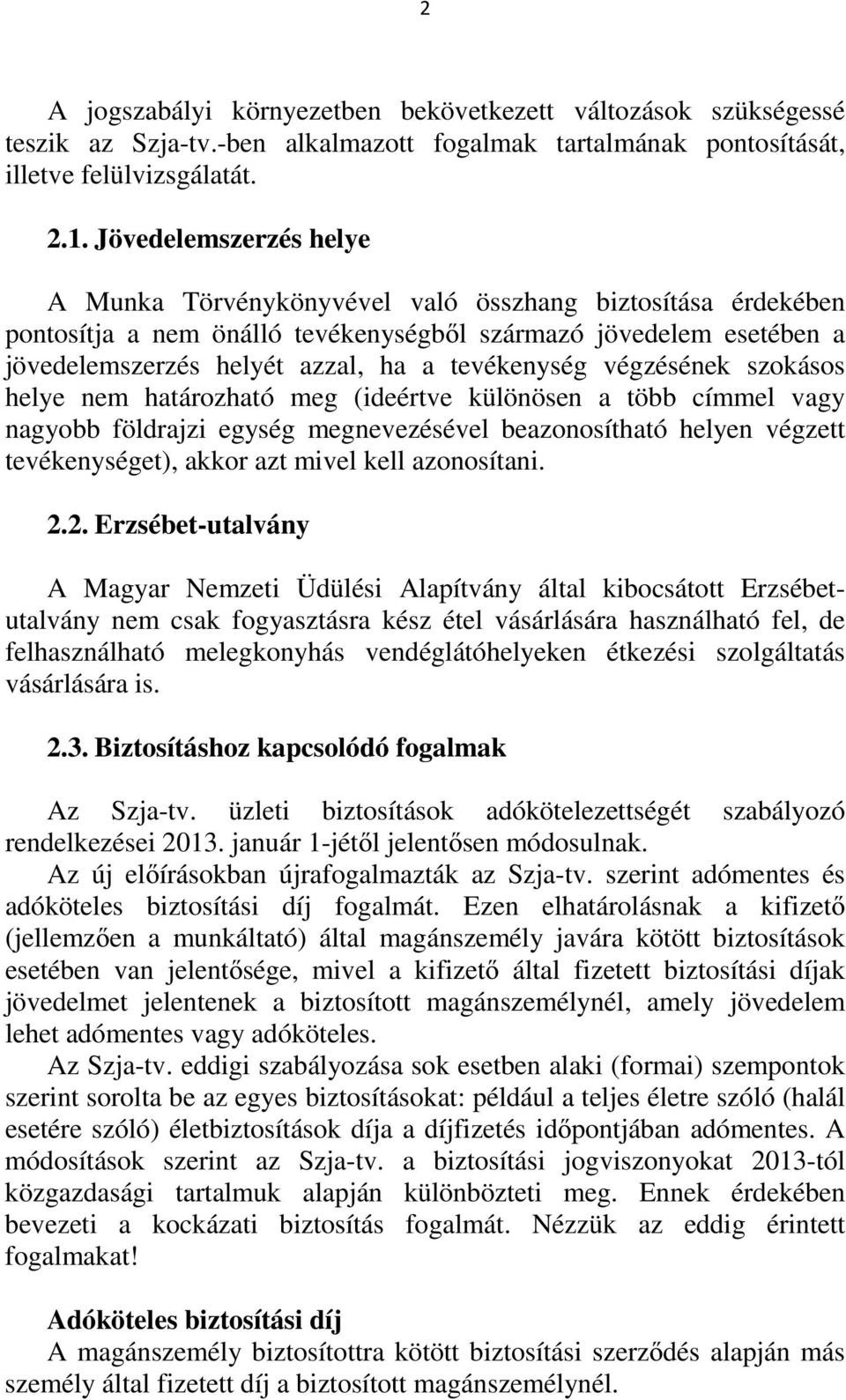 tevékenység végzésének szokásos helye nem határozható meg (ideértve különösen a több címmel vagy nagyobb földrajzi egység megnevezésével beazonosítható helyen végzett tevékenységet), akkor azt mivel