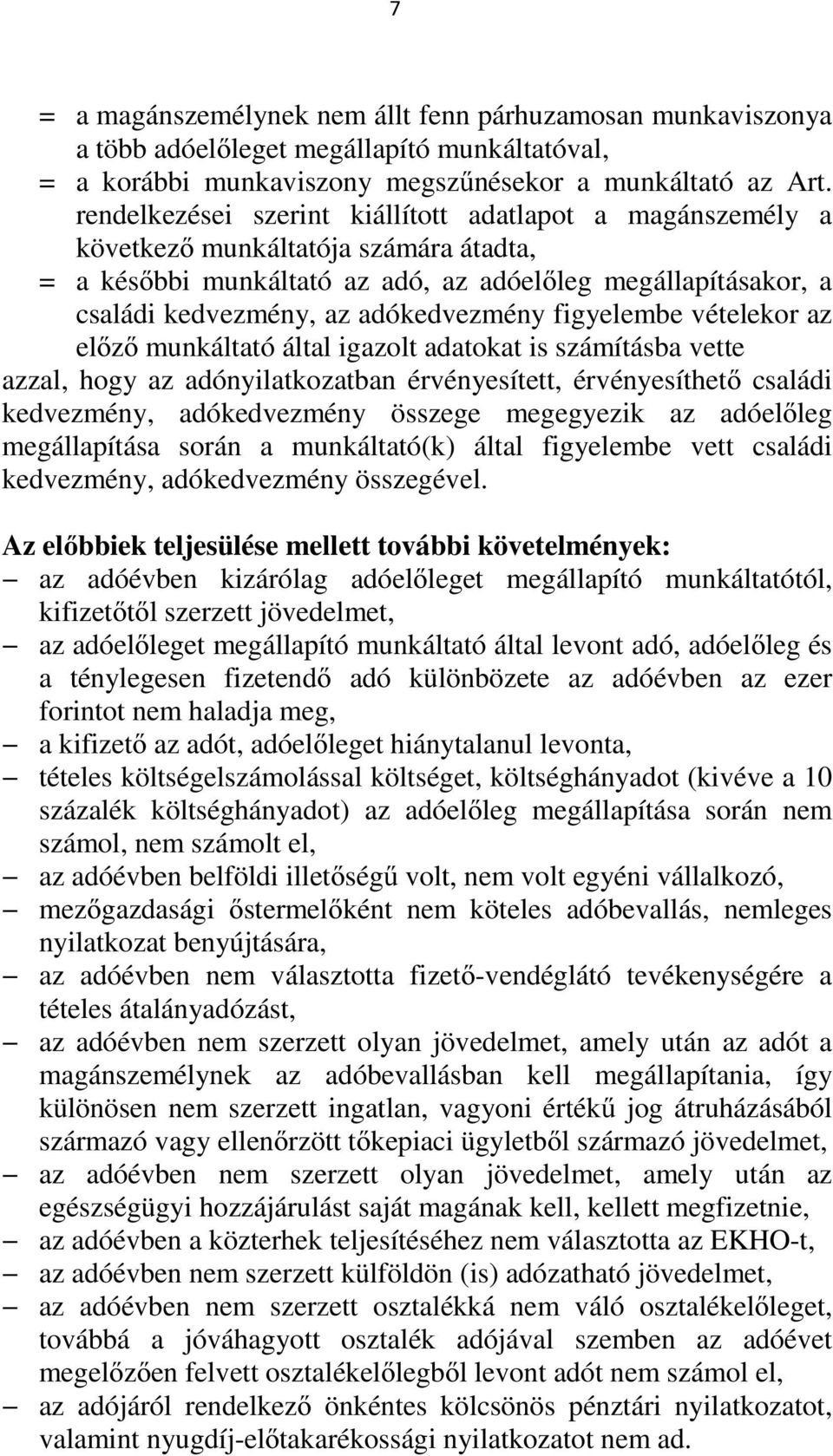 figyelembe vételekor az előző munkáltató által igazolt adatokat is számításba vette azzal, hogy az adónyilatkozatban érvényesített, érvényesíthető családi kedvezmény, adókedvezmény összege megegyezik