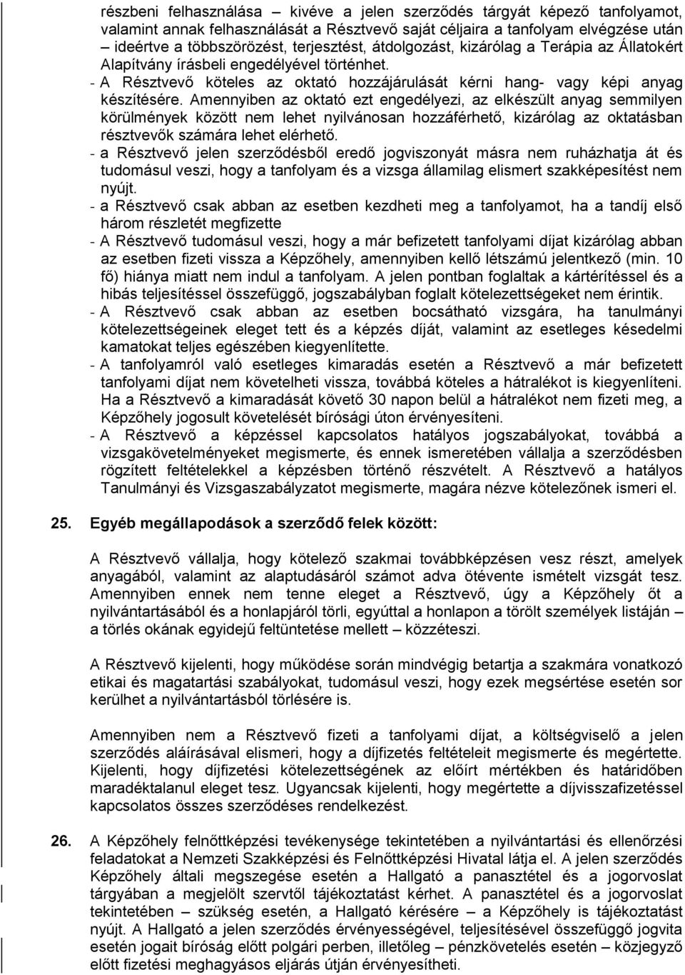 Amennyiben az oktató ezt engedélyezi, az elkészült anyag semmilyen körülmények között nem lehet nyilvánosan hozzáférhető, kizárólag az oktatásban résztvevők számára lehet elérhető.