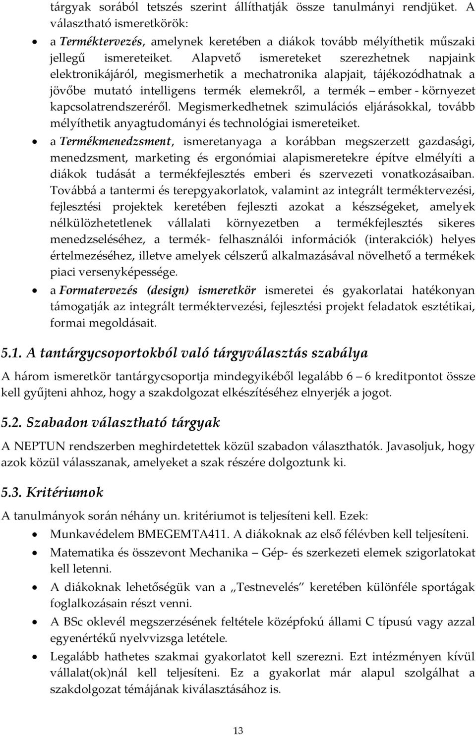 kapcsolatrendszeréről. Megismerkedhetnek szimul{ciós elj{r{sokkal, tov{bb mélyíthetik anyagtudom{nyi és technológiai ismereteiket.