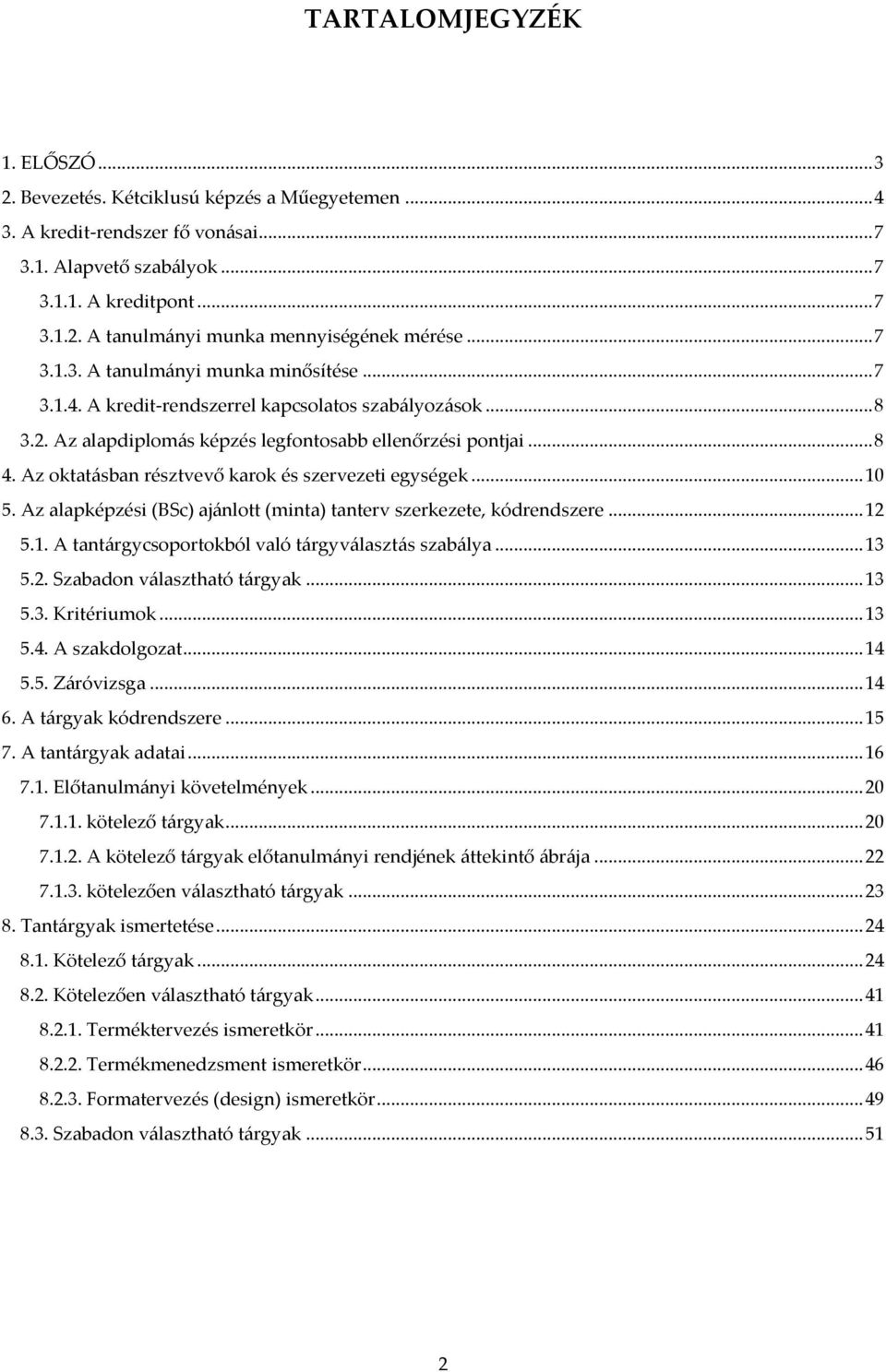 Az oktat{sban résztvevő karok és szervezeti egységek... 10 5. Az alapképzési (BSc) aj{nlott (minta) tanterv szerkezete, kódrendszere... 12 5.1. A tant{rgycsoportokból való t{rgyv{laszt{s szab{lya.