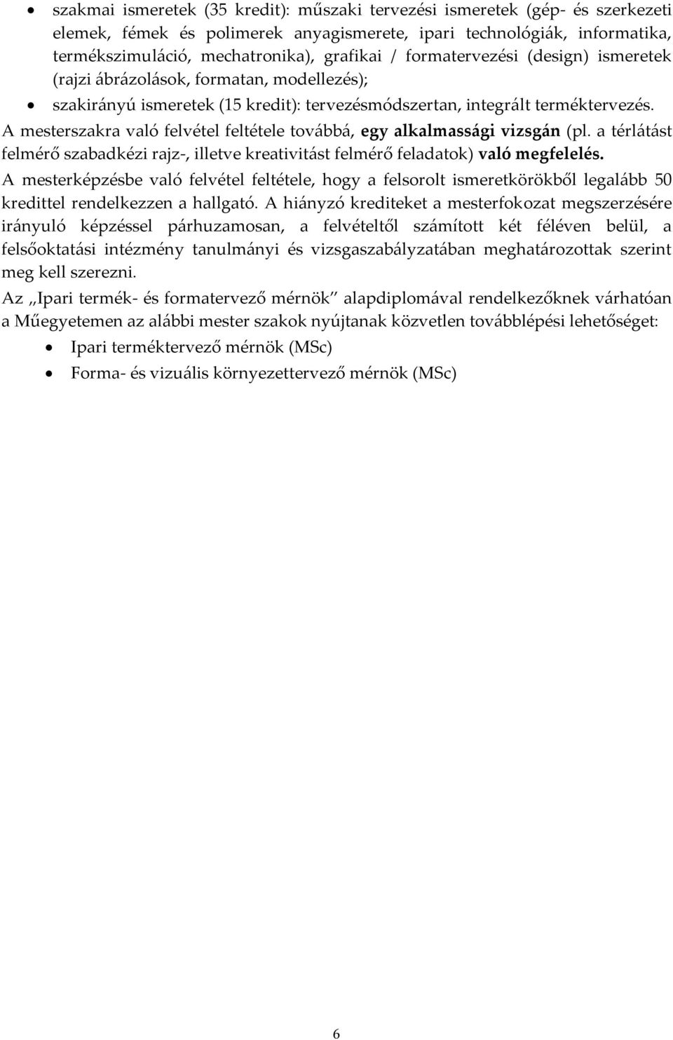 A mesterszakra való felvétel feltétele tov{bb{, egy alkalmass{gi vizsg{n (pl. a térl{t{st felmérő szabadkézi rajz-, illetve kreativit{st felmérő feladatok) való megfelelés.