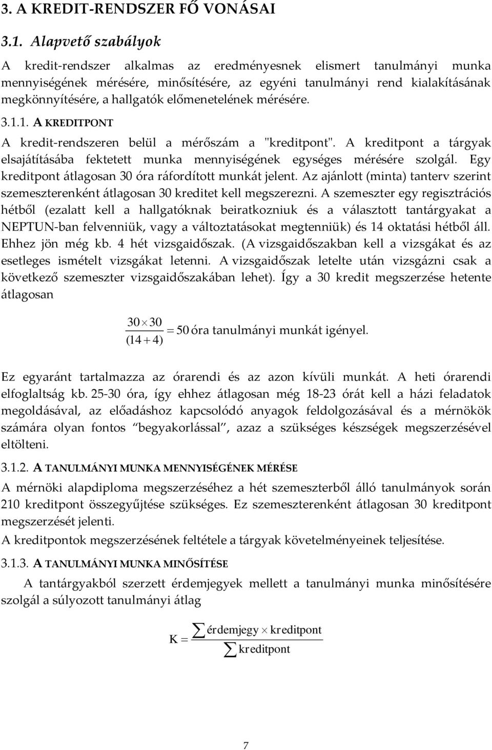 előmenetelének mérésére. 3.1.1. A KREDITPONT A kredit-rendszeren belül a mérősz{m a "kreditpont". A kreditpont a t{rgyak elsaj{tít{s{ba fektetett munka mennyiségének egységes mérésére szolg{l.