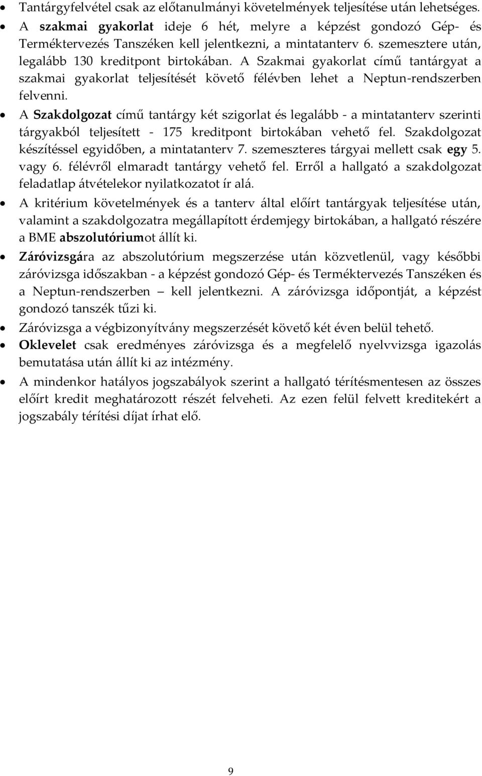 A Szakmai gyakorlat című tant{rgyat a szakmai gyakorlat teljesítését követő félévben lehet a Neptun-rendszerben felvenni.
