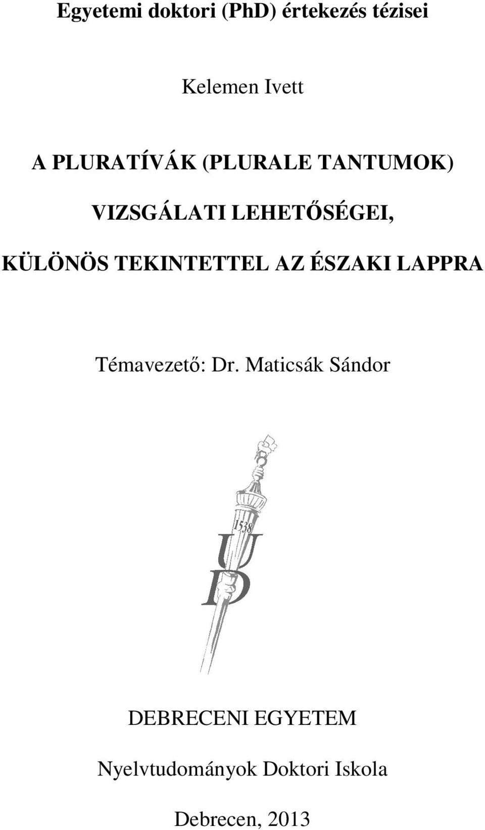 KÜLÖNÖS TEKINTETTEL AZ ÉSZAKI LAPPRA Témavezető: Dr.