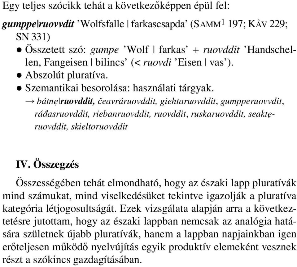 bátny ruovddit, čeavráruovddit, giehtaruovddit, gumpperuovvdit, ráñasruovddit, riebanruovddit, ruovddit, ruskaruovddit, seaktyruovddit, skieltoruovddit IV.