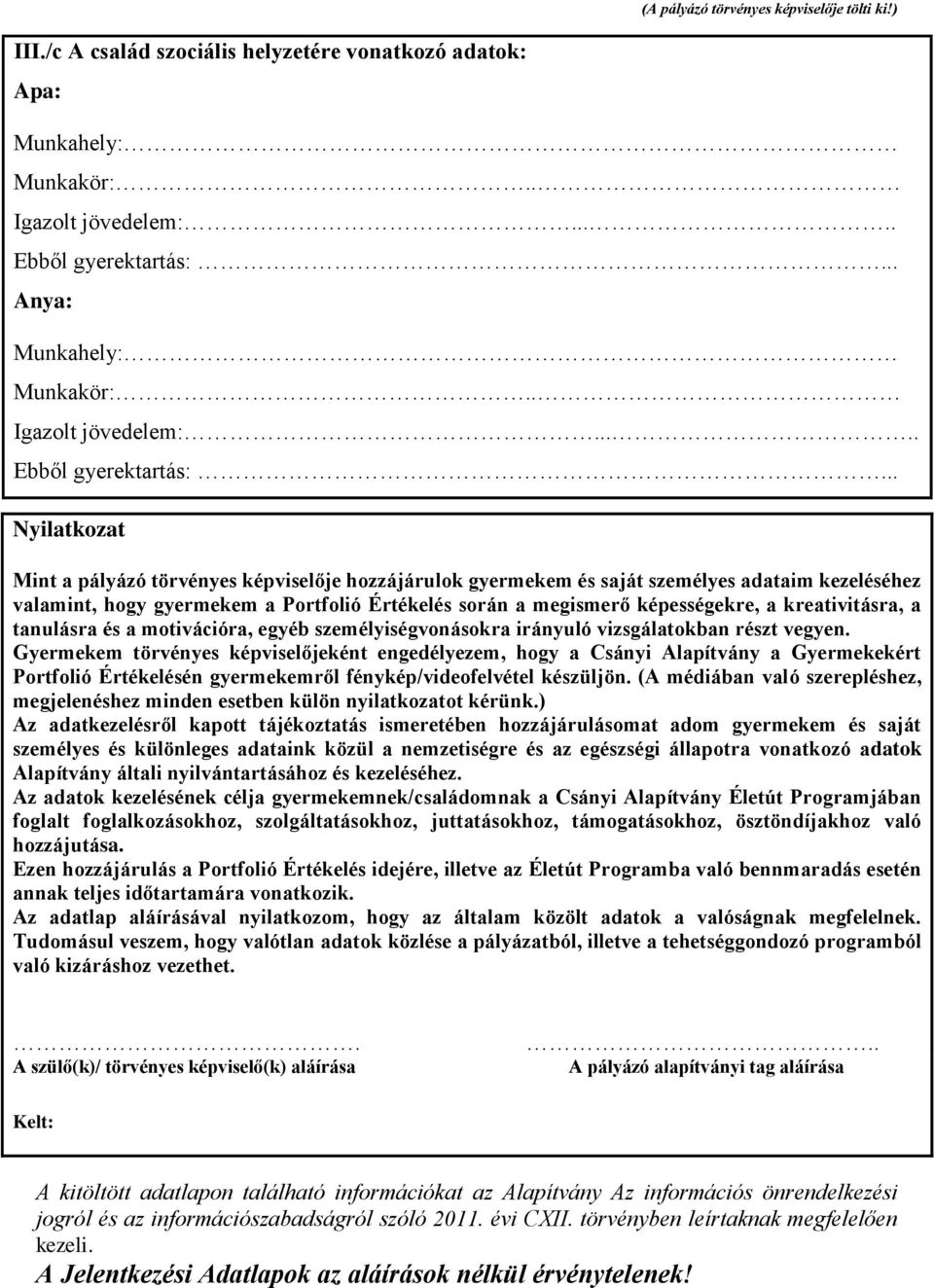 .. Nyilatkozat Mint a pályázó törvényes képviselője hozzájárulok gyermekem és saját személyes adataim kezeléséhez valamint, hogy gyermekem a Portfolió Értékelés során a megismerő képességekre, a