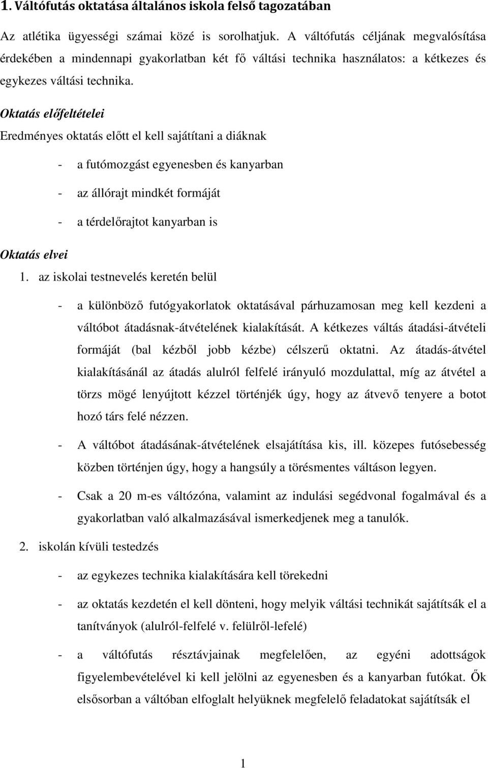 Oktatás előfeltételei Eredményes oktatás előtt el kell sajátítani a diáknak - a futómozgást egyenesben és kanyarban - az állórajt mindkét formáját - a térdelőrajtot kanyarban is Oktatás elvei 1.