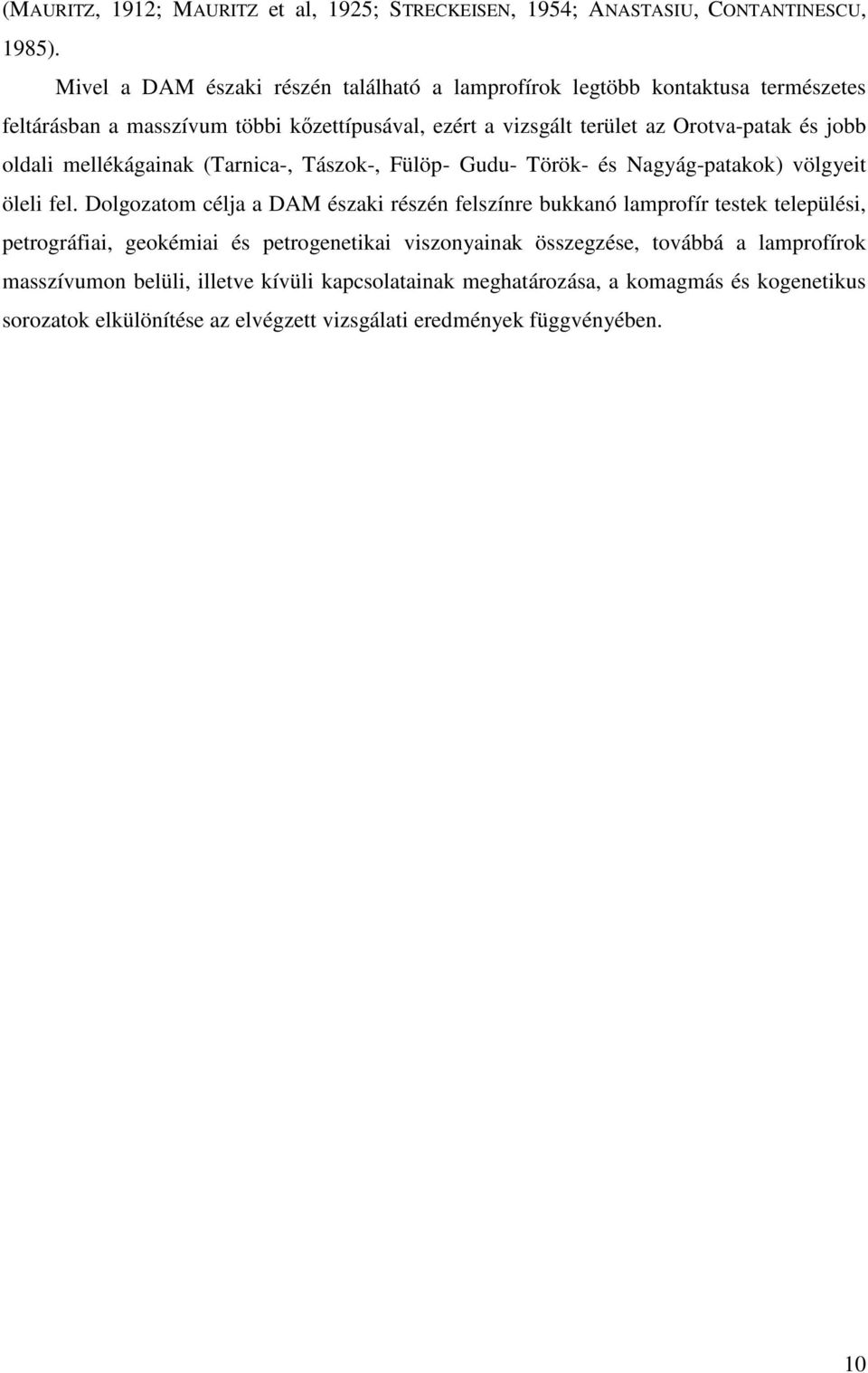 oldali mellékágainak (Tarnica-, Tászok-, Fülöp- Gudu- Török- és Nagyág-patakok) völgyeit öleli fel.