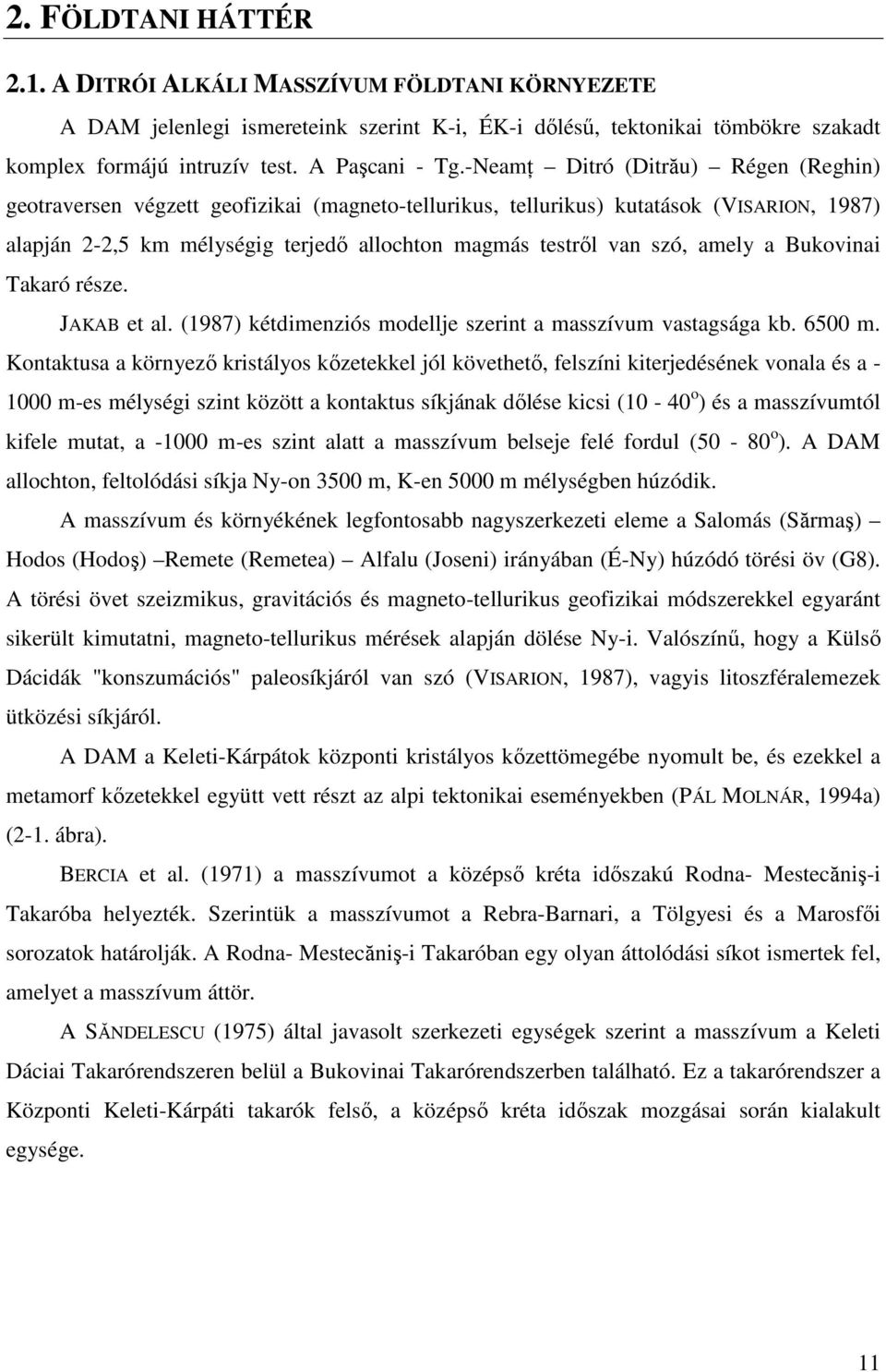 amely a Bukovinai Takaró része. JAKAB et al. (1987) kétdimenziós modellje szerint a masszívum vastagsága kb. 6500 m.