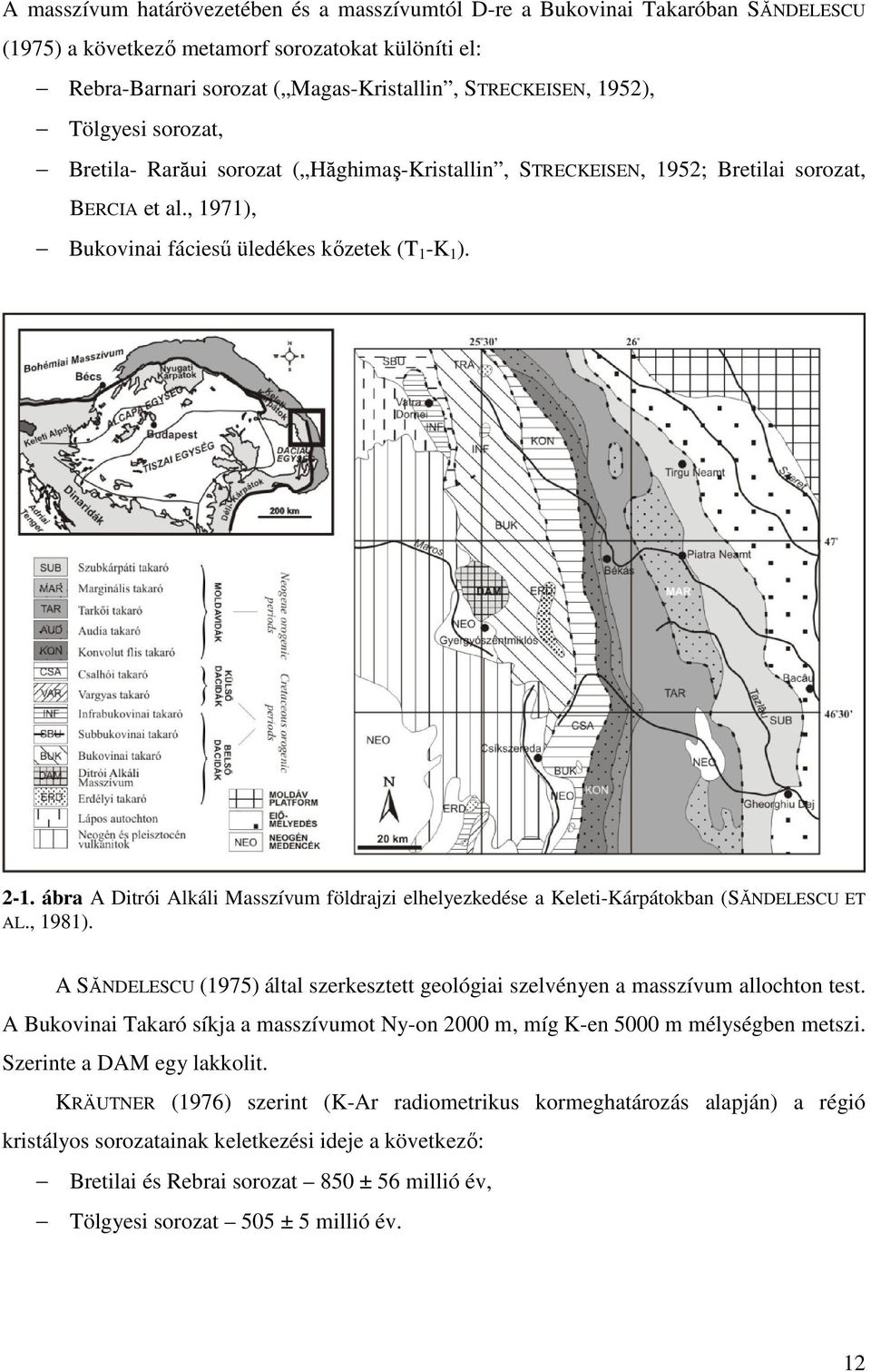 ábra A Ditrói Alkáli Masszívum földrajzi elhelyezkedése a Keleti-Kárpátokban (SĂNDELESCU ET AL., 1981). A SĂNDELESCU (1975) által szerkesztett geológiai szelvényen a masszívum allochton test.