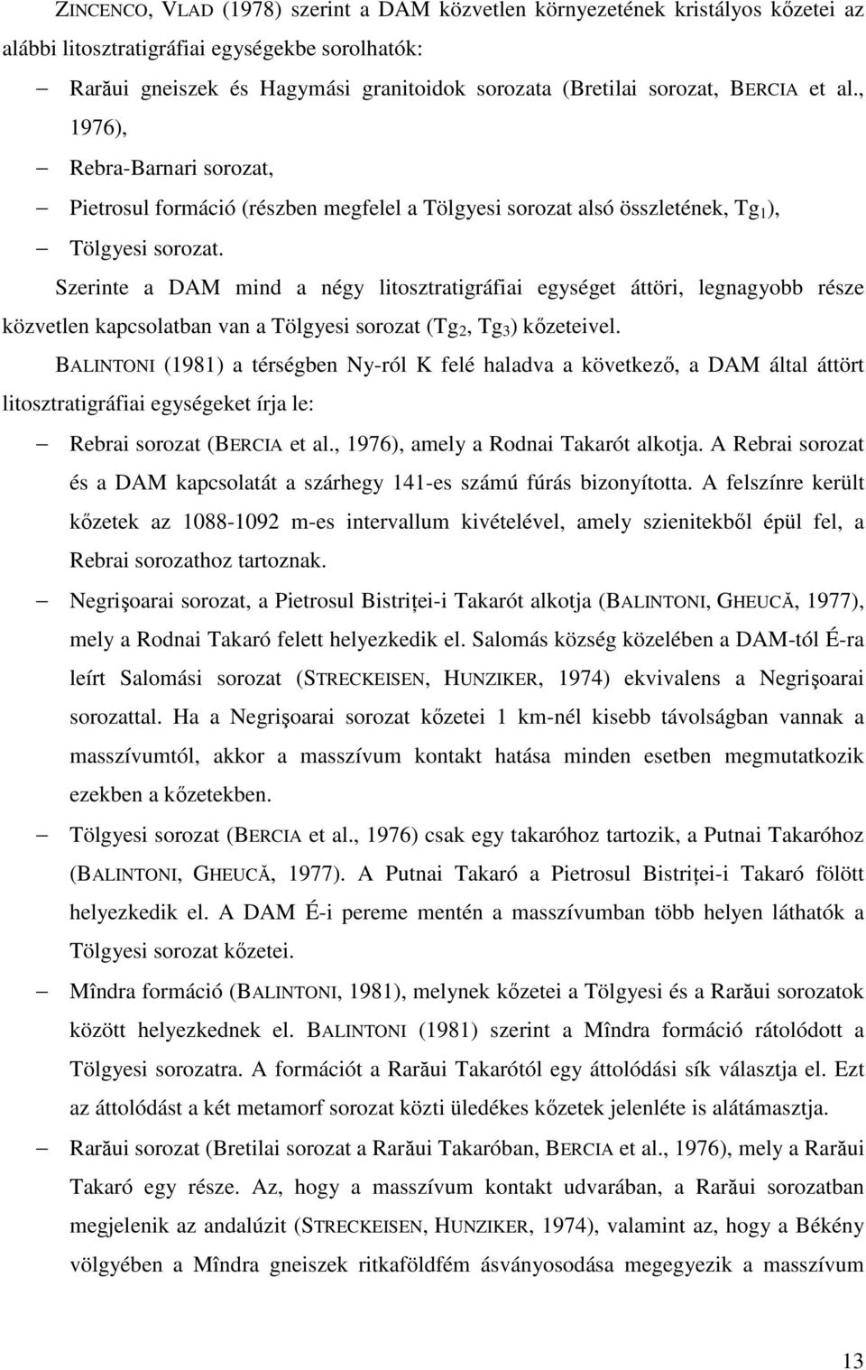 Szerinte a DAM mind a négy litosztratigráfiai egységet áttöri, legnagyobb része közvetlen kapcsolatban van a Tölgyesi sorozat (Tg 2, Tg 3 ) kőzeteivel.