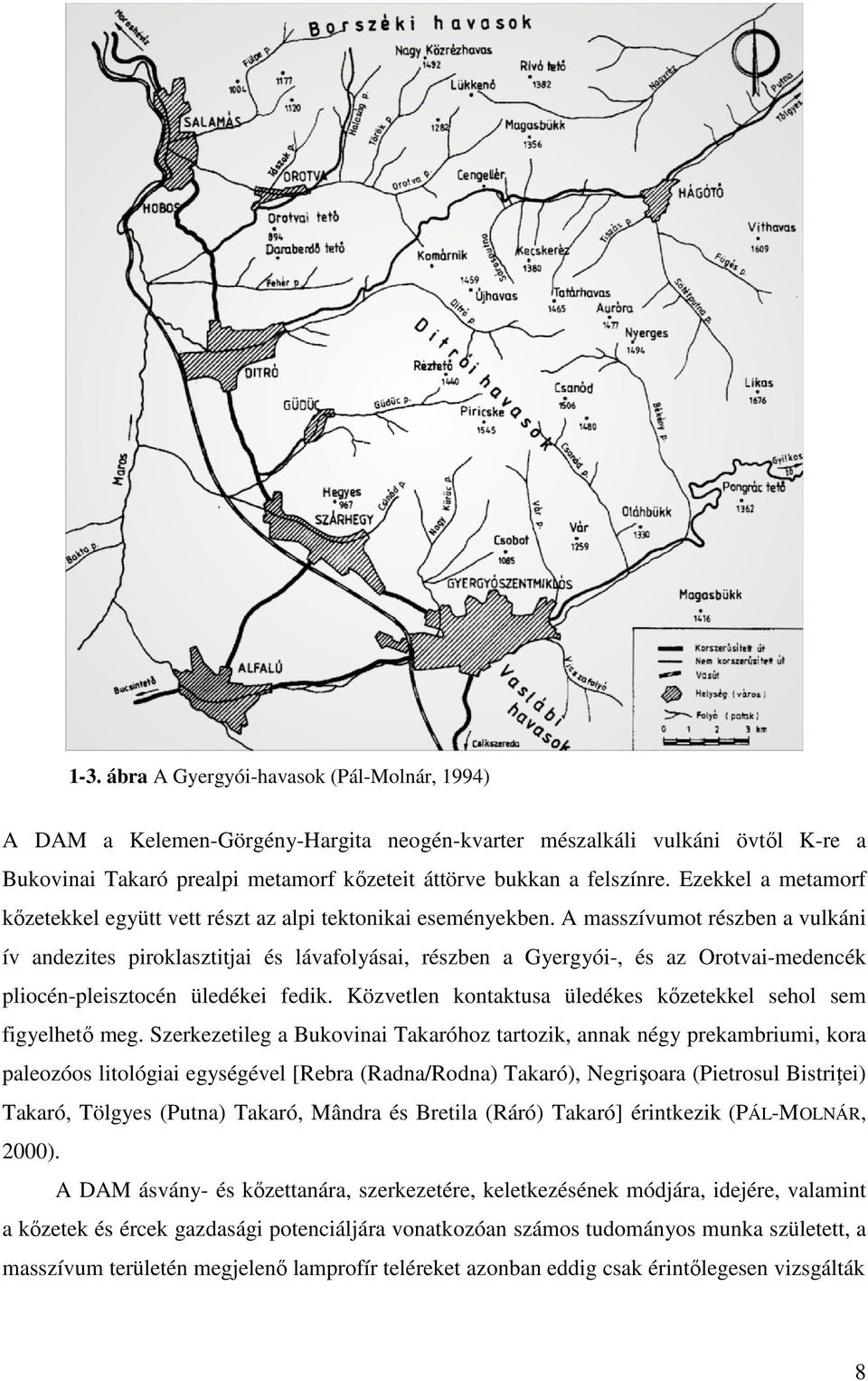 A masszívumot részben a vulkáni ív andezites piroklasztitjai és lávafolyásai, részben a Gyergyói-, és az Orotvai-medencék pliocén-pleisztocén üledékei fedik.