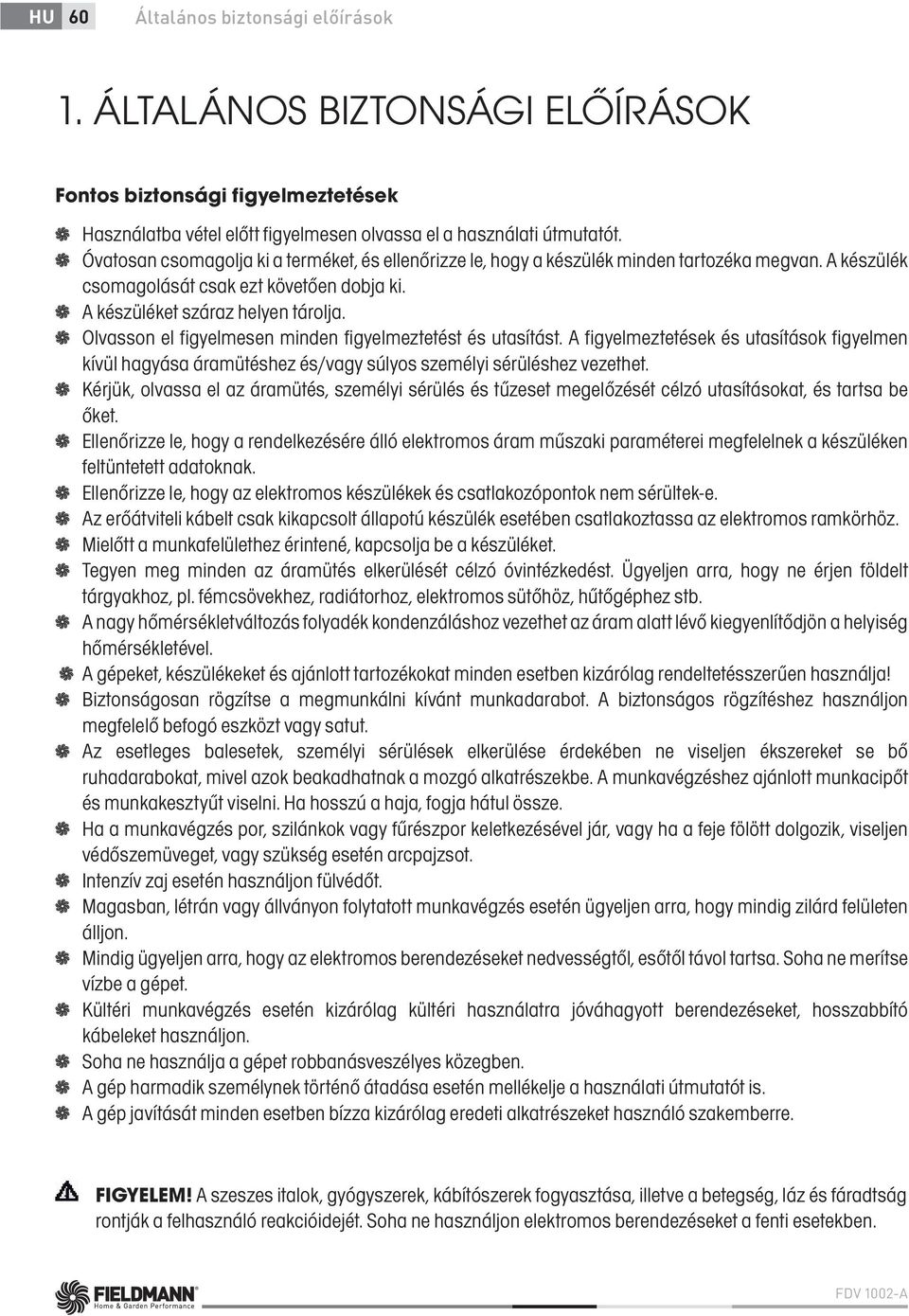 Olvasson el figyelmesen minden figyelmeztetést és utasítást. A figyelmeztetések és utasítások figyelmen kívül hagyása áramütéshez és/vagy súlyos személyi sérüléshez vezethet.