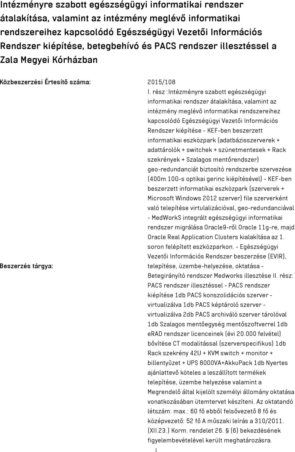 rész :Intézményre szabott egészségügyi informatikai rendszer átalakítása, valamint az intézmény meglévő informatikai rendszereihez kapcsolódó Egészségügyi Vezetői Információs Rendszer kiépítése -
