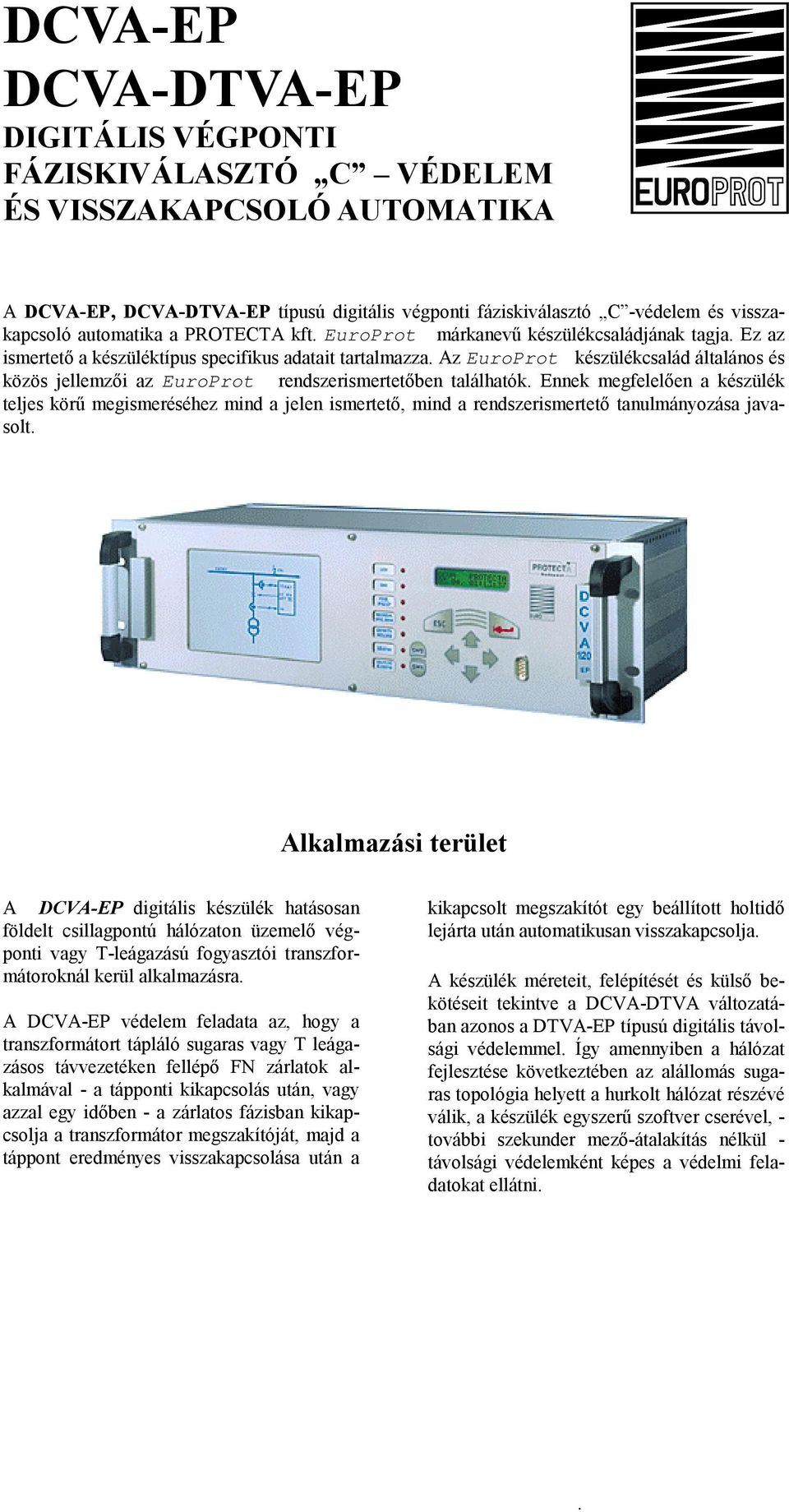 Az EuroProt készülékcsalád általános és közös jellemzői az EuroProt rendszerismertetőben találhatók.