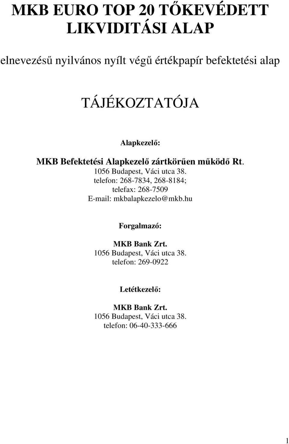 telefon: 268-7834, 268-8184; telefax: 268-7509 E-mail: mkbalapkezelo@mkb.hu Forgalmazó: MKB Bank Zrt.