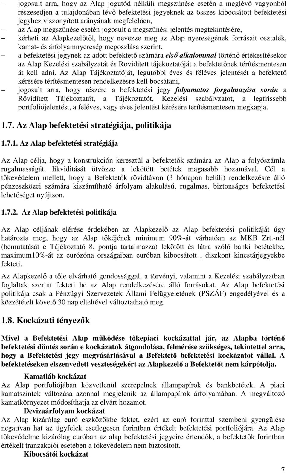 árfolyamnyereség megoszlása szerint, a befektetési jegynek az adott befektetı számára elsı alkalommal történı értékesítésekor az Alap Kezelési szabályzatát és Rövidített tájékoztatóját a befektetınek