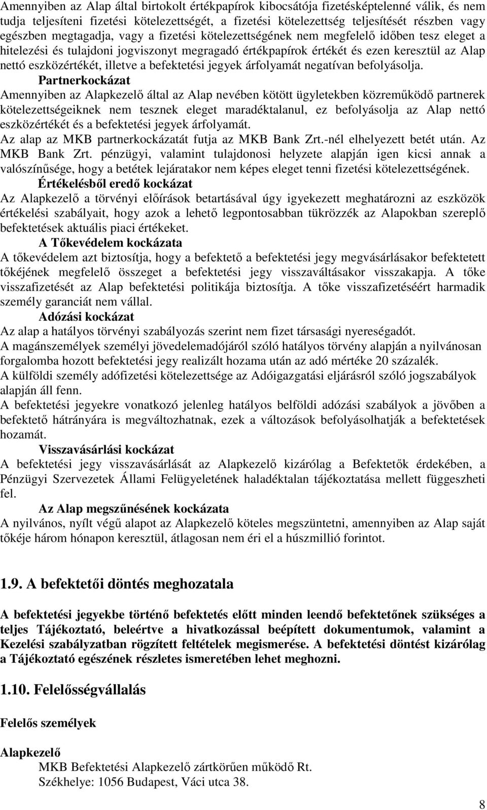 illetve a befektetési jegyek árfolyamát negatívan befolyásolja.