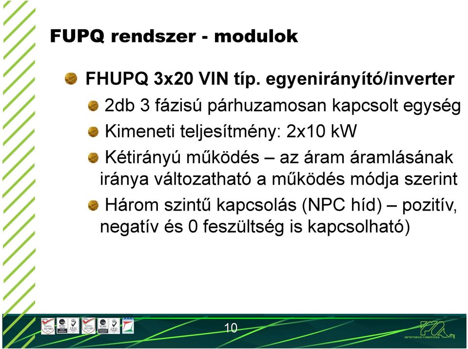 teljesítmény: 2x10 kw Kétirányú működés az áram áramlásának iránya