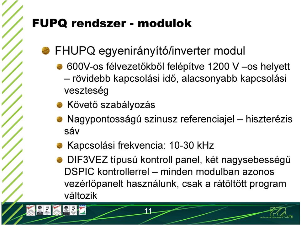 szinusz referenciajel hiszterézis sáv Kapcsolási frekvencia: 10-30 khz DIF3VEZ típusú kontroll panel, két